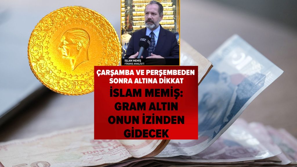 Çarşamba ve perşembeden sonra gram altına dikkat! İslam Memiş: Onun izinden gidecek