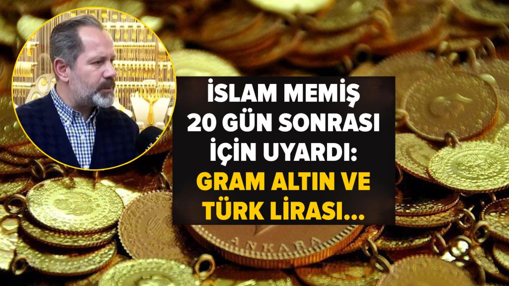 İslam Memiş 20 gün sonrası için uyardı: Gram altın ve Türk lirası…