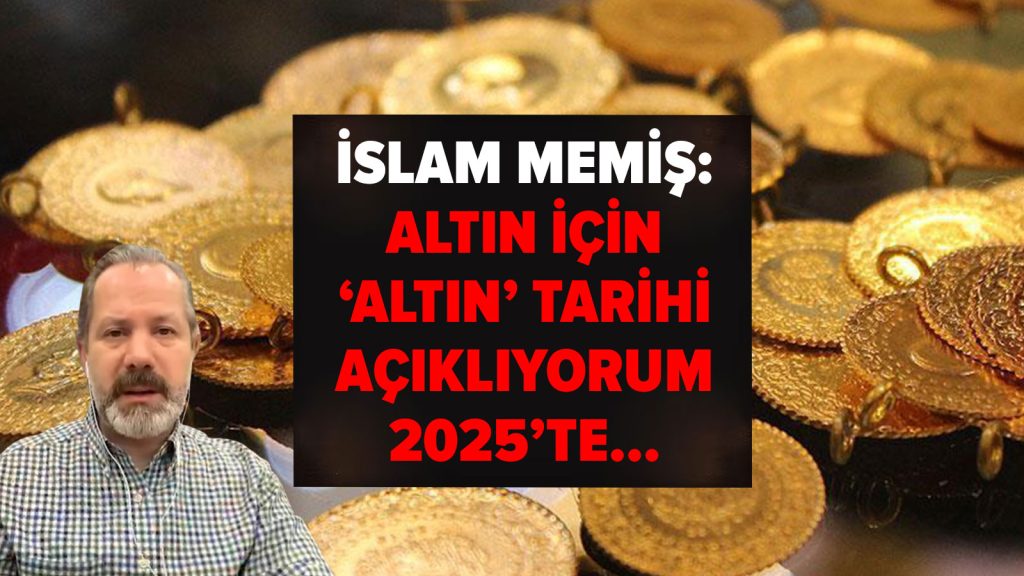 İslam Memiş: Gram altın için ‘altın’ tarihi açıklıyorum, 2025’in sloganı bu ay olacak…