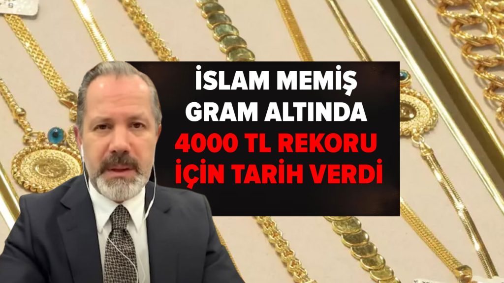 İslam Memiş gram altında 4000 TL rekoru için tarih verdi
