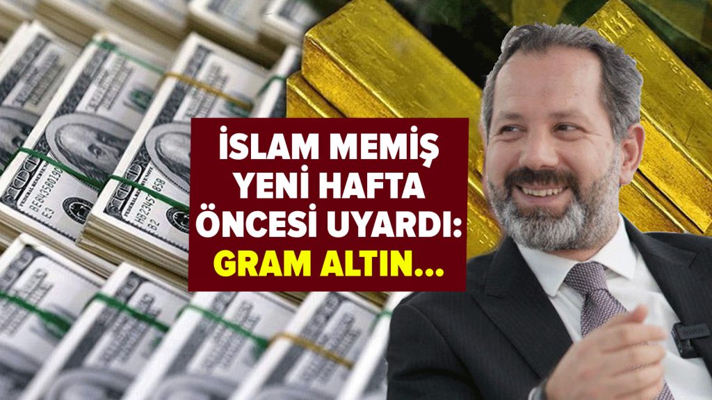 İslam Memiş’ten 27-31 Ocak haftası için gram altın uyarısı