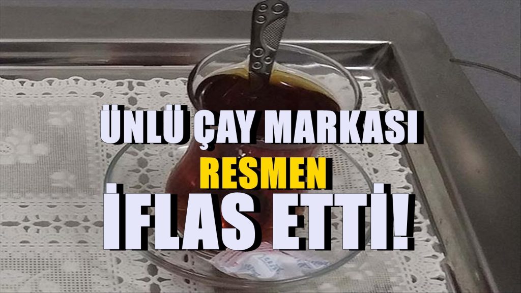 Dev çay markası iflas etti! Market raflarından tek tek yok olacak