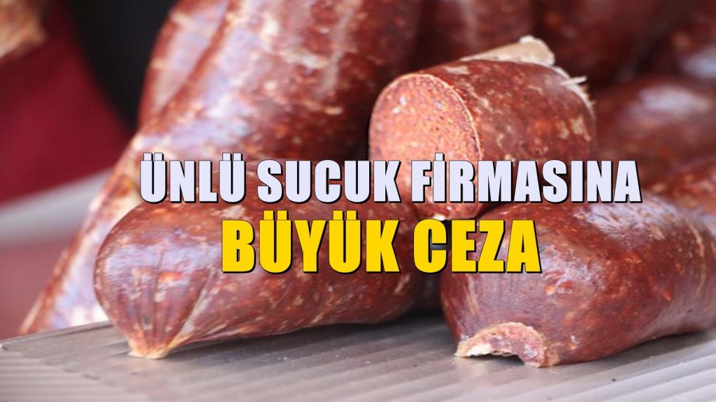 Neredeyse her eve giriyordu! Ünlü sucuk firmasına büyük ceza