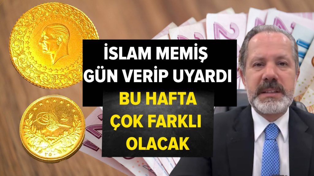 İslam Memiş gün vererek uyardı: Bu hafta çok farklı olacak! Gram altın, borsa, dolar hepsine dikkat